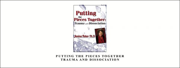Janina Fisher – Putting the Pieces Together Trauma and Dissociation (Digital Seminar)