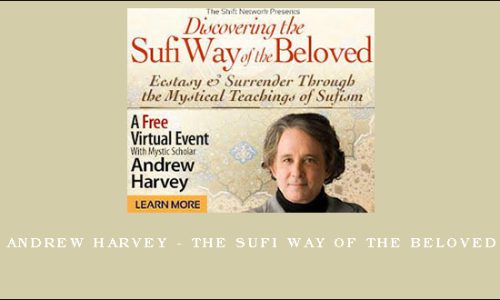 Andrew Harvey – The Sufi Way of the Beloved