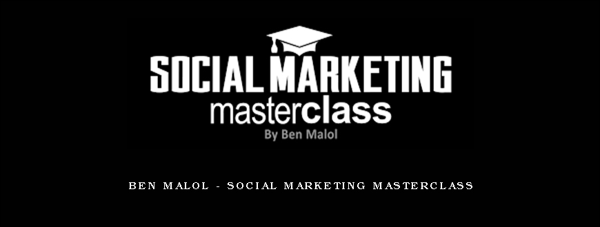 Ben Malol – Social Marketing Masterclass