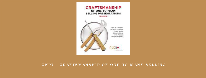 GKIC – Craftsmanship of One to Many Selling