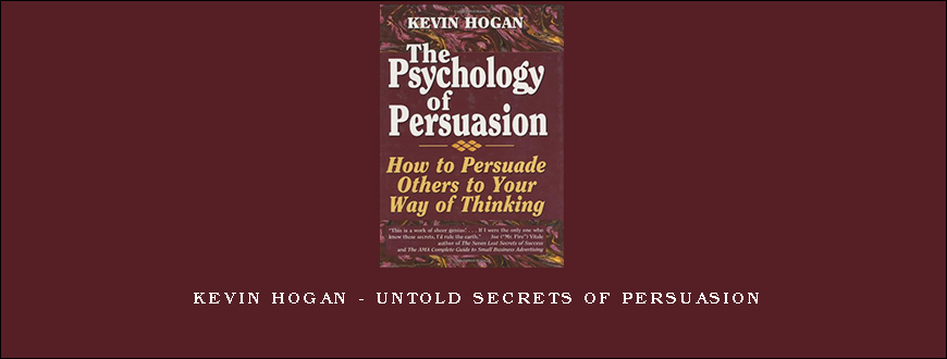 Kevin Hogan – Untold Secrets of Persuasion