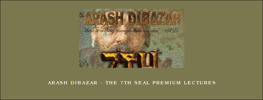 Arash Dibazar – The 7th Seal Premium Lectures