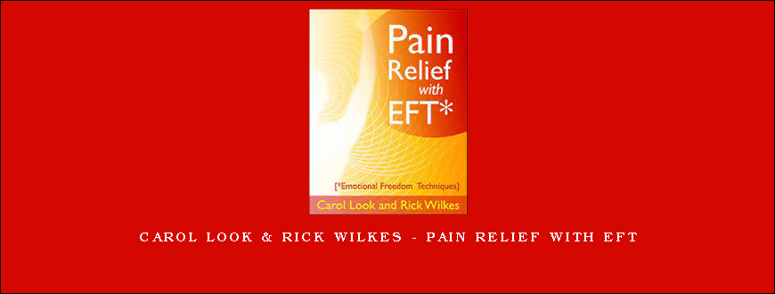 CAROL LOOK & RICK WILKES – PAIN RELIEF WITH EFT