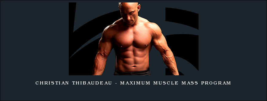 Christian Thibaudeau – Maximum muscle mass program