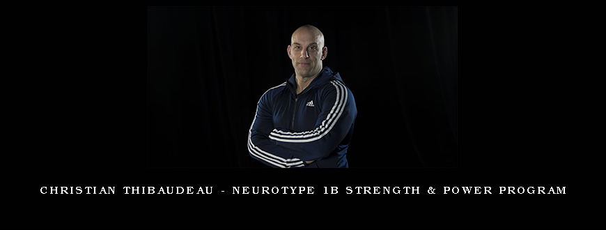 Christian Thibaudeau – Neurotype 1B Strength & Power program