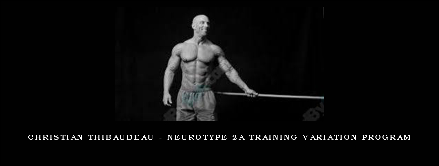 Christian Thibaudeau – Neurotype 2A Training variation program
