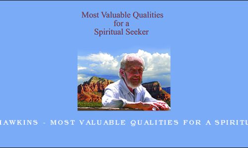 David R. Hawkins – Most Valuable Qualities for a Spiritual Seeker