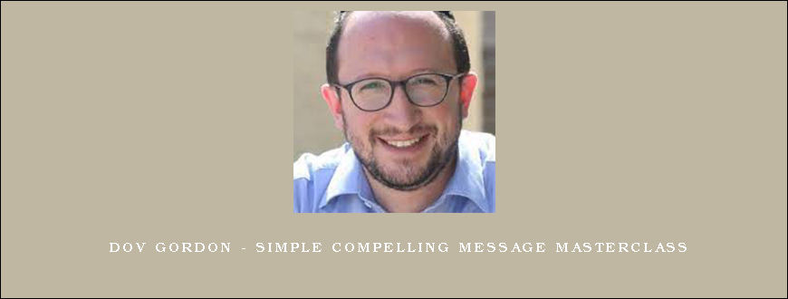 Dov Gordon – Simple Compelling Message Masterclass