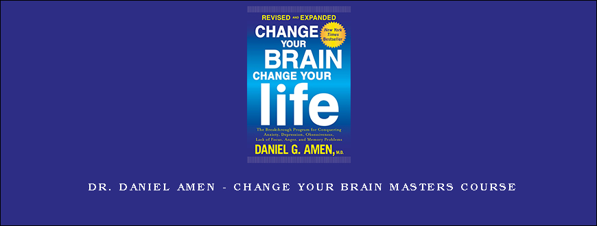 Dr. Daniel Amen – Change Your Brain Masters Course