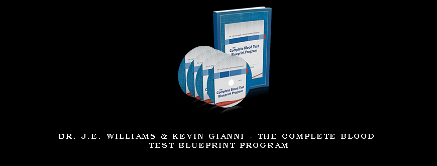 Dr. J.E. Williams & Kevin Gianni – The Complete Blood Test Blueprint Program
