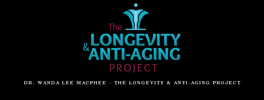 Dr. Wanda Lee MacPhee – The Longevity & Anti-Aging Project