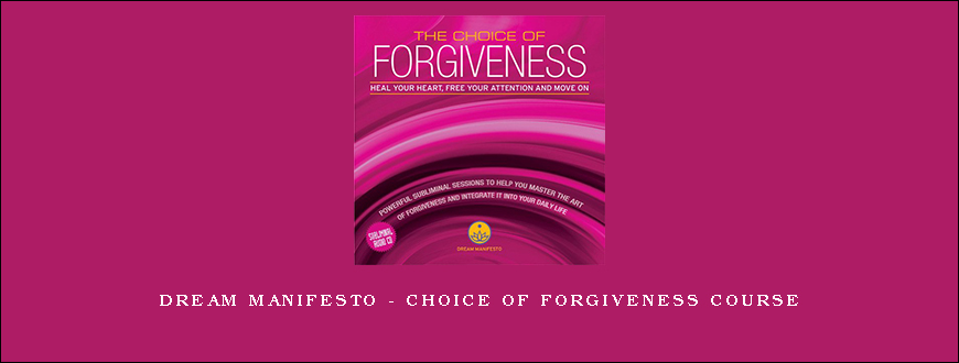 Dream Manifesto – Choice of Forgiveness Course