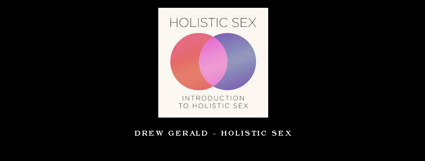 Drew Gerald – Holistic Sex
