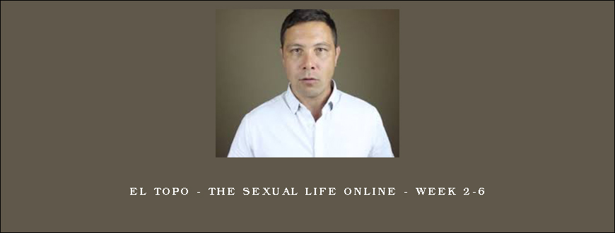 El Topo – The Sexual Life Online – Week 2-6