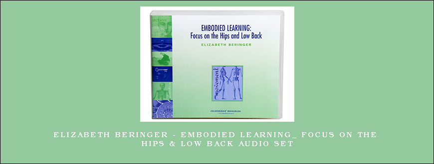 Elizabeth Beringer – Embodied Learning_ Focus on the Hips & Low Back Audio Set