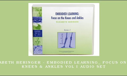 Elizabeth Beringer – Embodied Learning_ Focus on the Knees & Ankles Vol I Audio Set