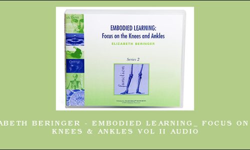 Elizabeth Beringer – Embodied Learning_ Focus on the Knees & Ankles Vol II Audio
