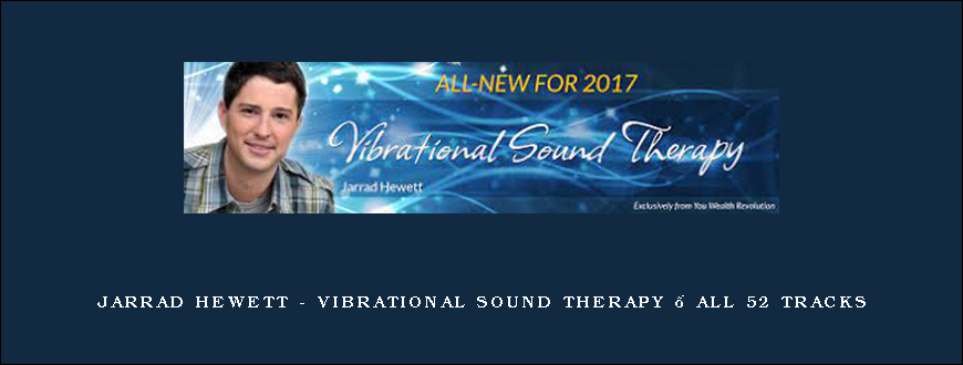 Jarrad Hewett – Vibrational Sound Therapy – All 52 Tracks
