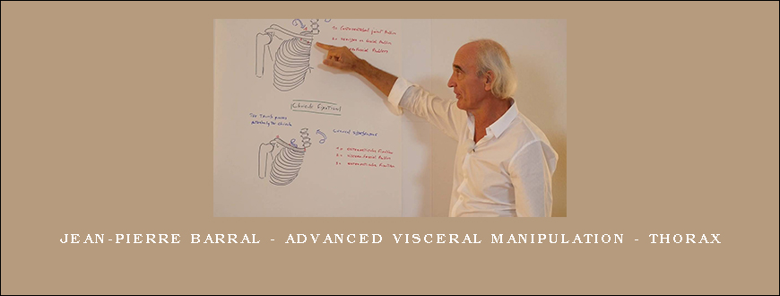 Jean-Pierre Barral – Advanced Visceral Manipulation – Thorax