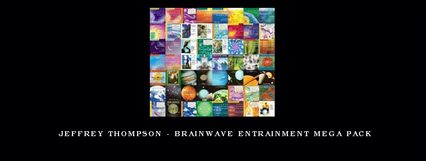 Jeffrey Thompson – Brainwave Entrainment Mega Pack