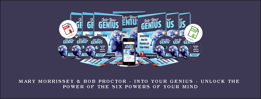 Mary Morrissey & Bob Proctor – Into Your Genius – Unlock The Power of The Six Powers of Your Mind