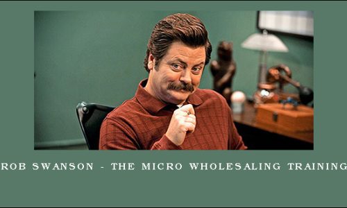 Rob Swanson – The Micro Wholesaling Training