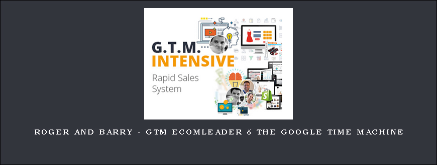 Roger And Barry – GTM Ecomleader – The Google Time Machine