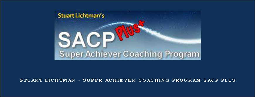 Stuart Lichtman – SUPER ACHIEVER Coaching Program SACP PLUS