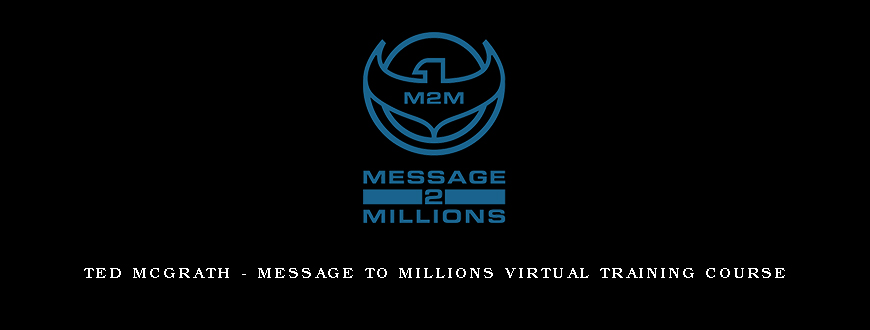 Ted McGrath – Message To Millions Virtual Training Course