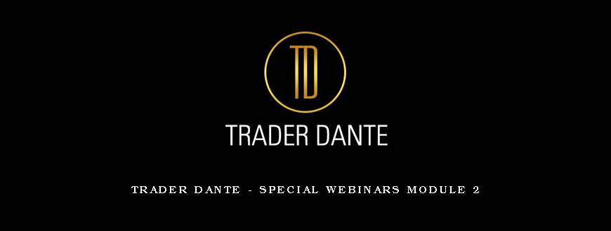 Trader Dante – Special Webinars Module 2