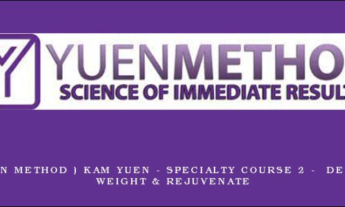 ( Yuen Method ) Kam Yuen – Specialty Course 2 –  Delete Weight & Rejuvenate