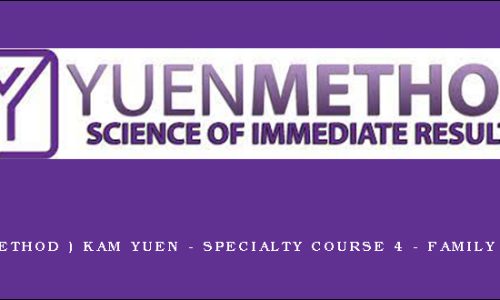 ( Yuen Method ) Kam Yuen – Specialty Course 4 – Family Synergy