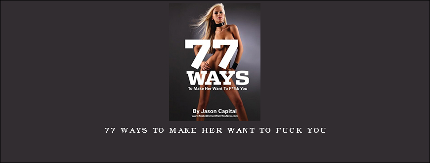 77 Ways to Make Her Want to Fuck You
