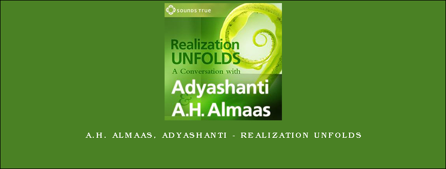 A.H. Almaas, Adyashanti – REALIZATION UNFOLDS