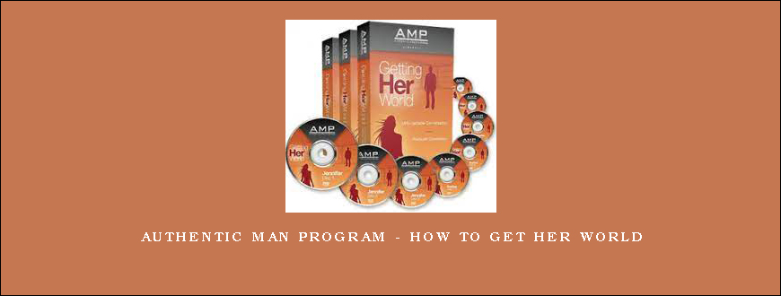Authentic Man Program – How To Get Her World