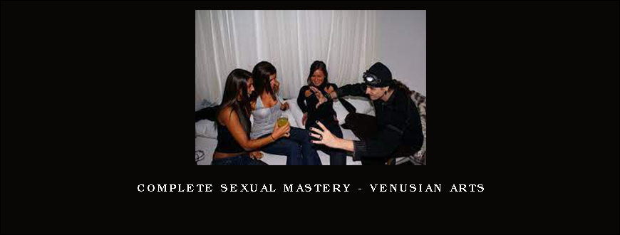Complete Sexual Mastery – Venusian Arts