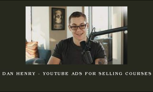 Dan Henry – YouTube Ads for Selling Courses
