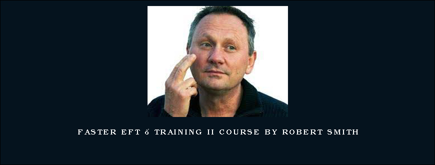 Faster EFT – Training II Course by Robert Smith