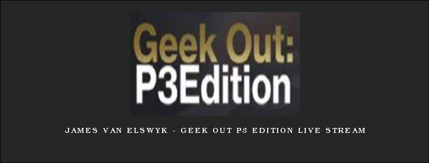 James Van Elswyk – Geek Out P3 Edition Live Stream