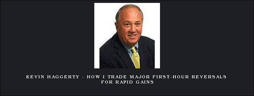 Kevin Haggerty – How I Trade Major First-Hour Reversals For Rapid Gains