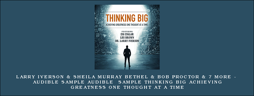 Larry Iverson & Sheila Murray Bethel & Bob Proctor & 7 More – Audible Sample Audible Sample Thinking Big Achieving Greatness One Thought at a Time