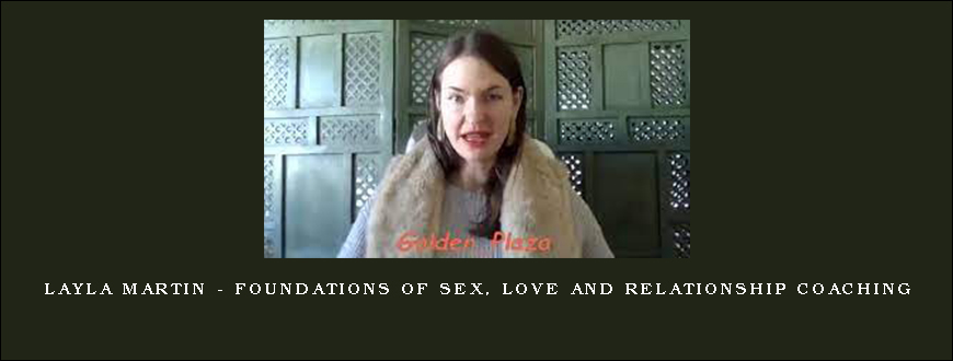 Layla Martin – Foundations of Sex, Love and Relationship Coaching