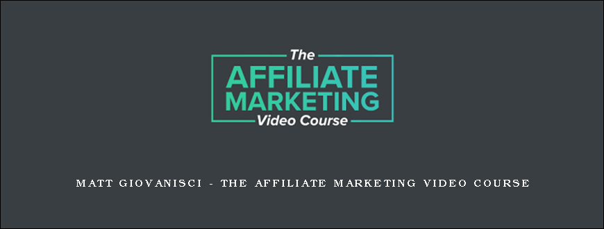 Matt Giovanisci – The Affiliate Marketing Video Course