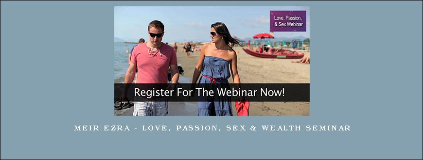 Meir Ezra – Love, Passion, Sex & Wealth Seminar