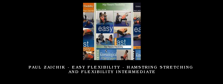 Paul Zaichik – Easy Flexibility – Hamstring Stretching And Flexibility Intermediate