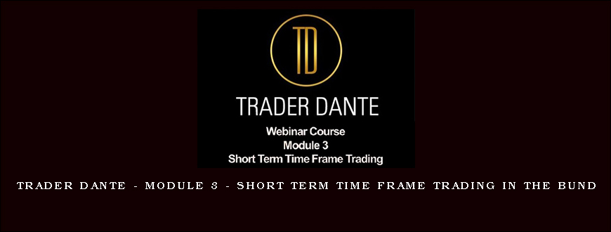 Trader Dante – Module 3 – Short Term Time Frame Trading In The Bund