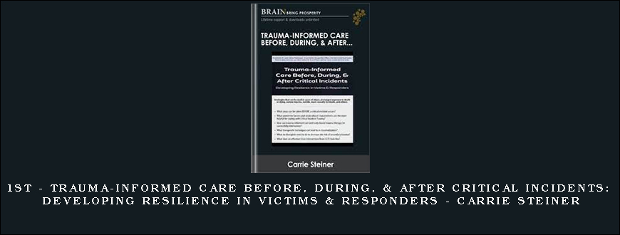 1st – Trauma-Informed Care Before, During, & After Critical Incidents Developing Resilience in Victims & Responders – Carrie Steiner