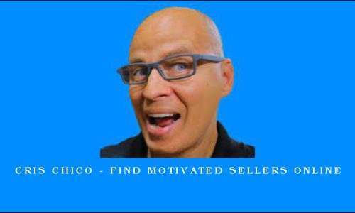Cris Chico – Find Motivated Sellers Online