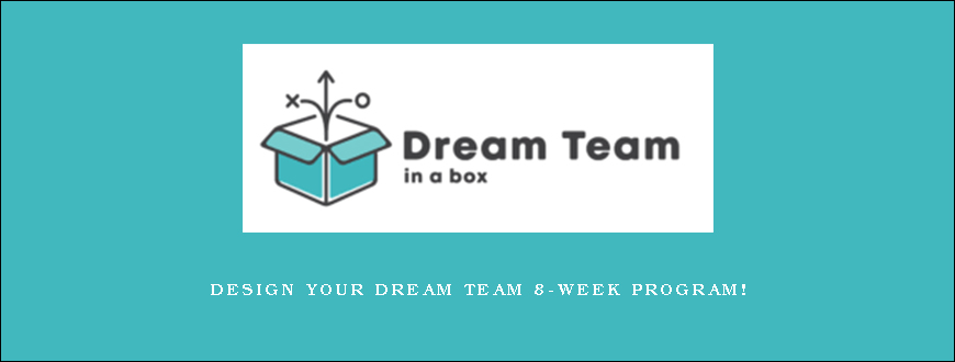 DESIGN YOUR DREAM TEAM 8-WEEK PROGRAM!