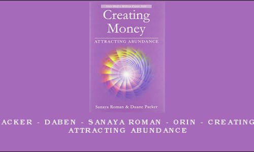 Duane Packer – DaBen – Sanaya Roman – Orin – Creating Money Attracting Abundance